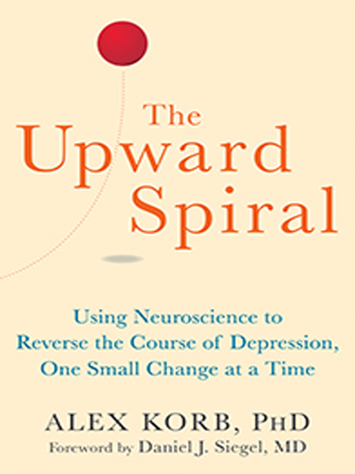 Title details for The Upward Spiral by Alex Korb - Available